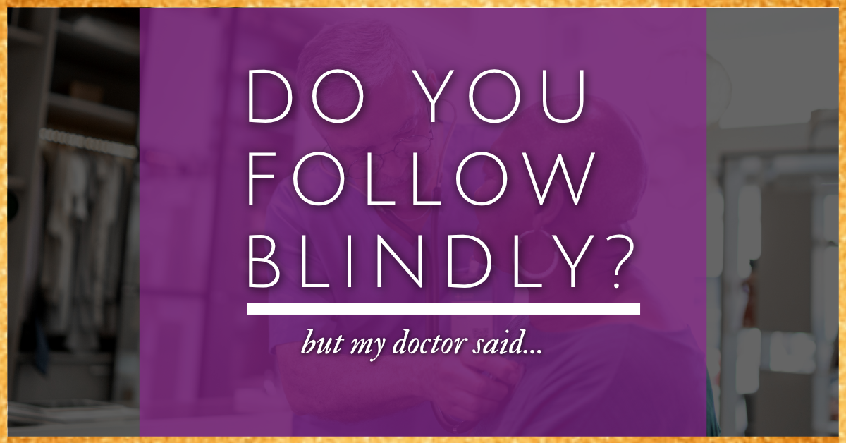 The image shows a physician in blue scrubs using a stethoscope on a patient, obscured by a translucent purple overlay. The centered text asks "DO YOU FOLLOW BLINDLY?" followed by the phrase "but my doctor said..." in a cursive font. The image is framed by a gold glitter border.