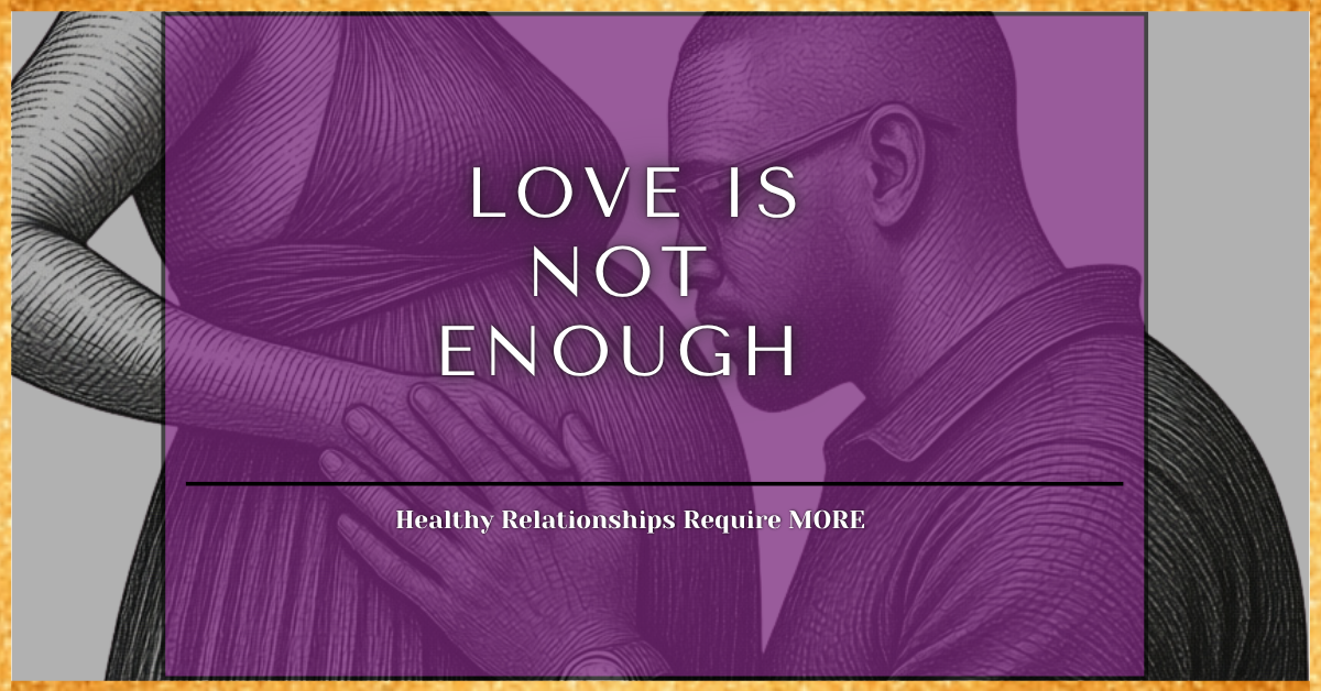 An line illustration of a man gently resting his forehead and hands against a pregnant woman's belly. The background is gray with a central purple overlay block framed by a textured gold border. White text over the purple overlay reads "LOVE IS NOT ENOUGH" in large capital letters, followed by a thin horizontal line and the subtitle "Healthy Relationships Require MORE".